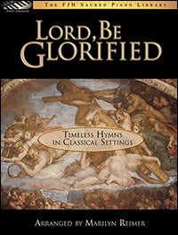 Lord, Be Glorified (Timeless Hymns in Classical Settings)