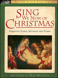 Sing We Now of Christmas (Exquisite Carol Settings for Piano)