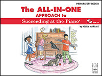 The All-In-One Approach to Succeeding at the Piano, Preparatory Book B