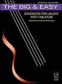 The Big & Easy Songbook for Ukulele with Tablature
